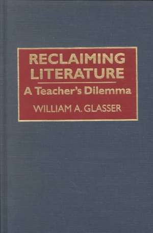 Reclaiming Literature: A Teacher's Dilemma de William A. Glasser