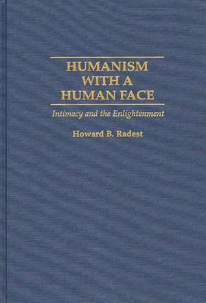 Humanism With a Human Face: Intimacy and the Enlightenment de Howard Radest