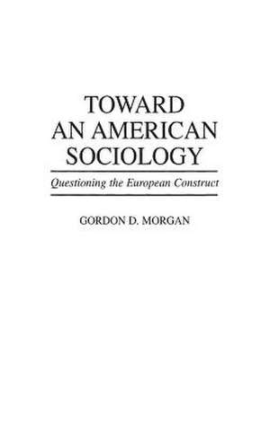 Toward an American Sociology: Questioning the European Construct de Gordon Morgan