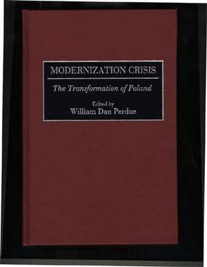 Modernization Crisis: The Transformation of Poland de William Perdue