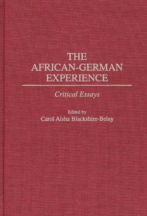 The African-German Experience: Critical Essays de Carol A. Blackshire-Belay