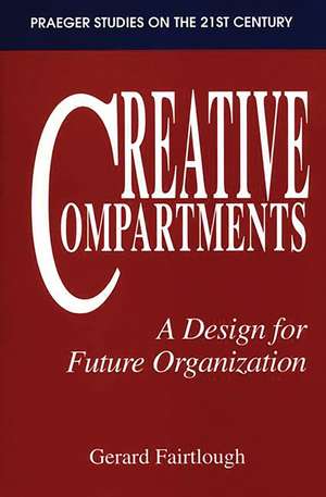 Creative Compartments: A Design for Future Organization de Gerard Fairtlough