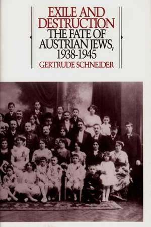 Exile and Destruction: The Fate of Austrian Jews, 1938-1945 de Gertrude Schneider