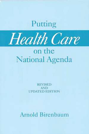 Putting Health Care on the National Agenda de Arnold Birenbaum