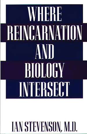 Where Reincarnation and Biology Intersect de Ian Stevenson M.D.