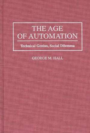 The Age of Automation: Technical Genius, Social Dilemma de George M. Hall