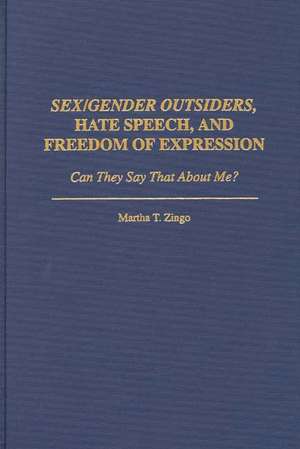 Sex/Gender Outsiders, Hate Speech, and Freedom of Expression: Can They Say That About Me? de Martha T. Zingo