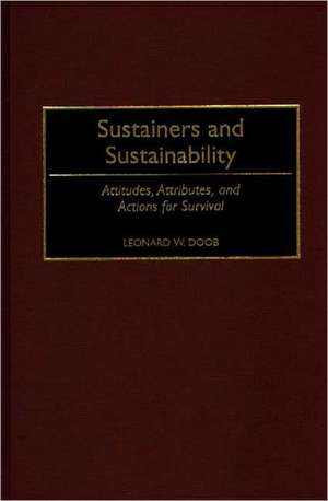 Sustainers and Sustainability: Attitudes, Attributes, and Actions for Survival de Leonard W. Doob