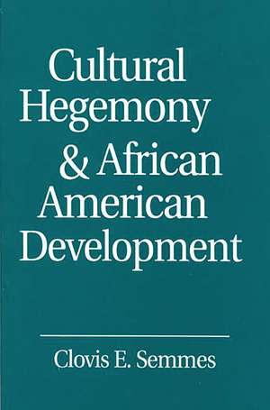 Cultural Hegemony and African American Development de Clovis E. Semmes