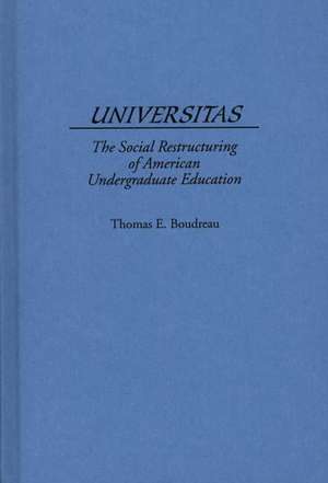 Universitas: The Social Restructuring of American Undergraduate Education de Thomas E. Boudreau