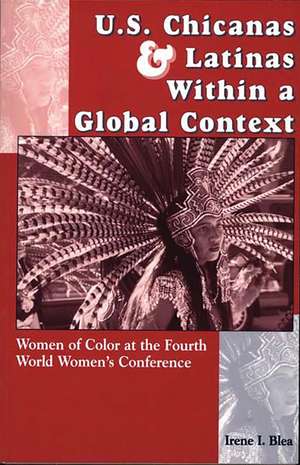 U.S. Chicanas and Latinas Within a Global Context: Women of Color at the Fourth World Women's Conference de Irene I. Blea