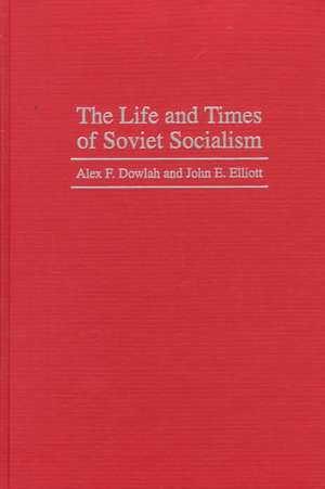 The Life and Times of Soviet Socialism de Abu F. Dowlah