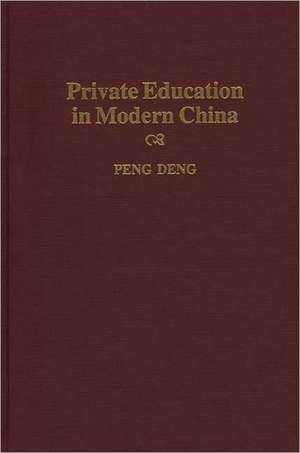 Private Education in Modern China de Peng Deng