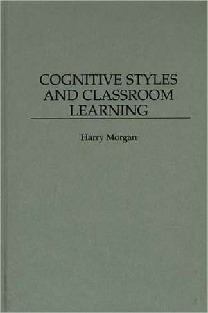 Cognitive Styles and Classroom Learning de Harry Morgan