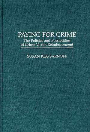 Paying for Crime: The Policies and Possibilities of Crime Victim Reimbursement de Susan K. Sarnoff