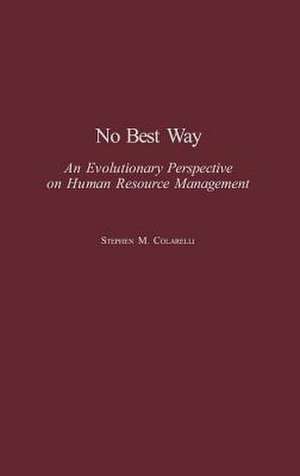 No Best Way: An Evolutionary Perspective on Human Resource Management de Stephen M. Colarelli