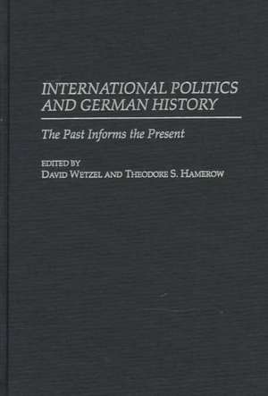 International Politics and German History: The Past Informs the Present de Theodore S. Hamerow