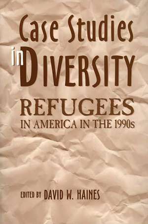 Case Studies in Diversity: Refugees in America in the 1990s de David W. Haines