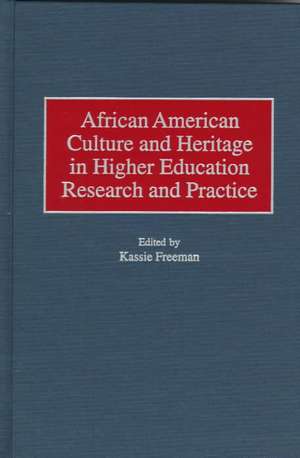 African American Culture and Heritage in Higher Education Research and Practice de Kassie Freeman