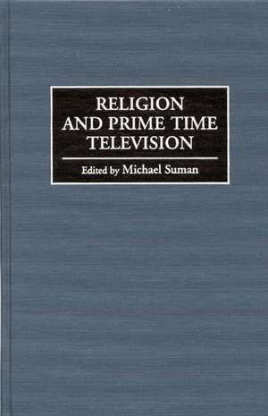 Religion and Prime Time Television de Michael Suman