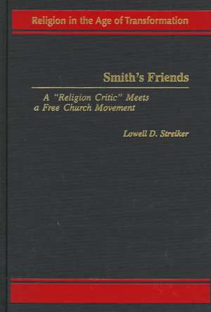 Smith's Friends: A Religion Critic Meets a Free Church Movement de Lowell D. Streiker