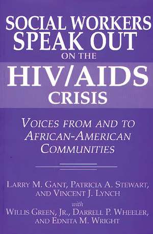 Social Workers Speak out on the HIV/AIDS Crisis: Voices from and to African-American Communities de Larry Gant