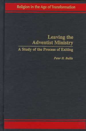 Leaving the Adventist Ministry: A Study of the Process of Exiting de Peter H. Ballis