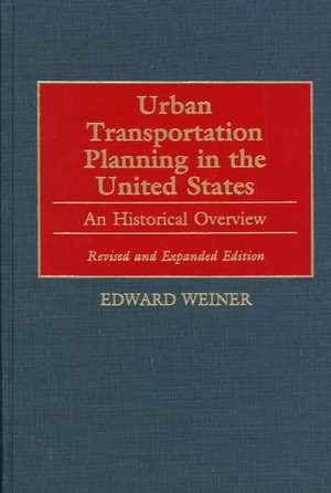 Urban Transportation Planning in the United States: An Historical Overview de Edward Weiner