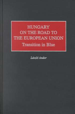 Hungary on the Road to the European Union: Transition in Blue de László Andor