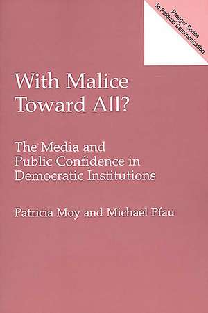 With Malice Toward All?: The Media and Public Confidence in Democratic Institutions de Patricia Moy