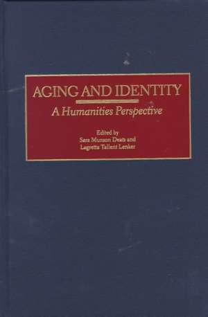 Aging and Identity: A Humanities Perspective de Sara M. Deats