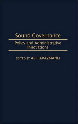 Sound Governance: Policy and Administrative Innovations de Ali Farazmand