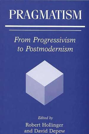 Pragmatism: From Progressivism to Postmodernism de David Depew