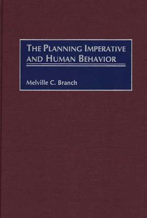 The Planning Imperative and Human Behavior de Melville C. Branch