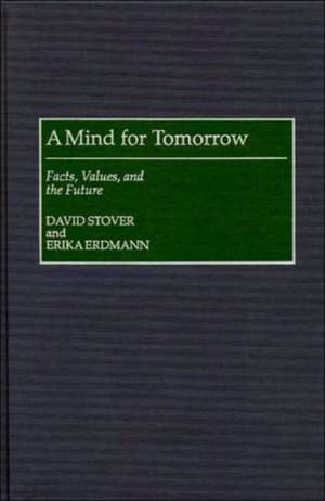 A Mind for Tomorrow: Facts, Values, and the Future de Erika Erdmann