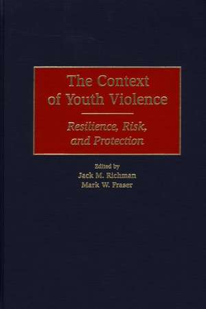 The Context of Youth Violence: Resilience, Risk, and Protection de Mark W. Fraser