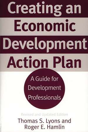 Creating an Economic Development Action Plan: A Guide for Development Professionals de Thomas S. Lyons