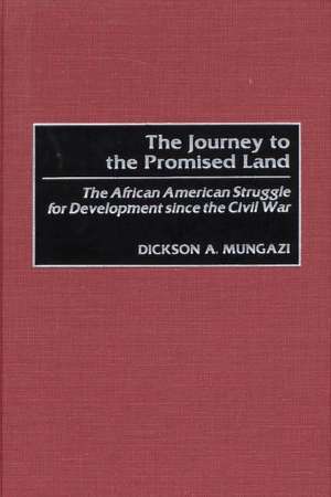 The Journey to the Promised Land: The African American Struggle for Development since the Civil War de Dickson Mungazi [Deceased]