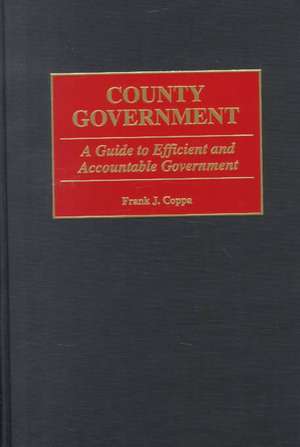 County Government: A Guide to Efficient and Accountable Government de Frank J. Coppa