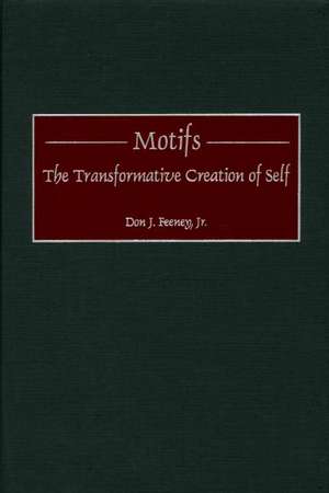 Motifs: The Transformative Creation of Self de Don J. Feeney