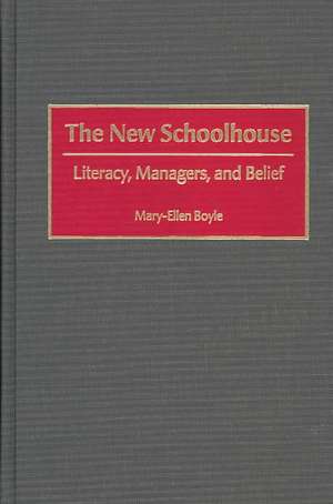 The New Schoolhouse: Literacy, Managers, and Belief de Mary-Ellen Boyle