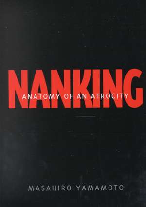 Nanking: Anatomy of an Atrocity de Masahiro Yamamoto