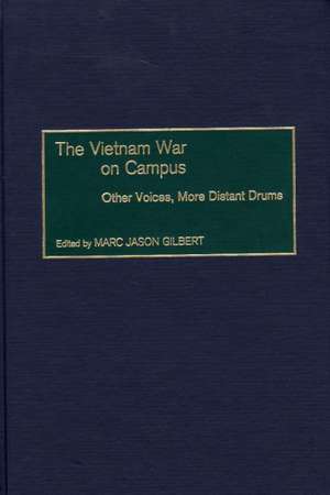 The Vietnam War on Campus: Other Voices, More Distant Drums de Marc J. Gilbert