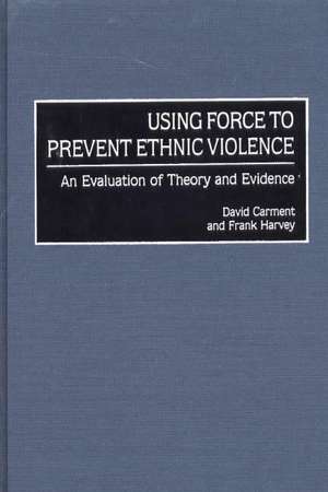 Using Force to Prevent Ethnic Violence: An Evaluation of Theory and Evidence de David Carment