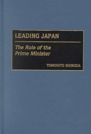 Leading Japan: The Role of the Prime Minister de Tomohito Shinoda