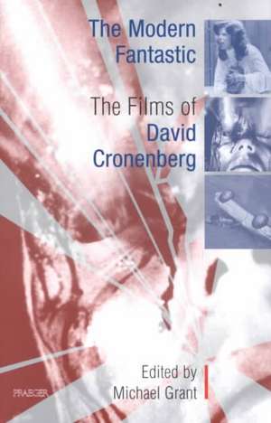 The Modern Fantastic: The Films of David Cronenberg de Michael Grant