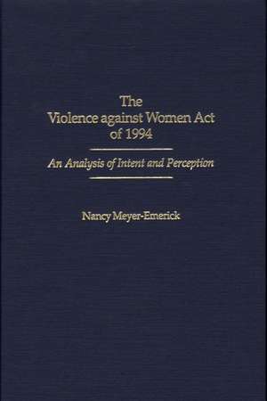 The Violence against Women Act of 1994: An Analysis of Intent and Perception de Nancy Meyer-Emerick