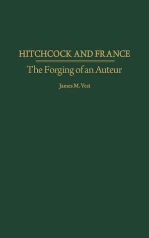 Hitchcock and France: The Forging of an Auteur de James M. Vest