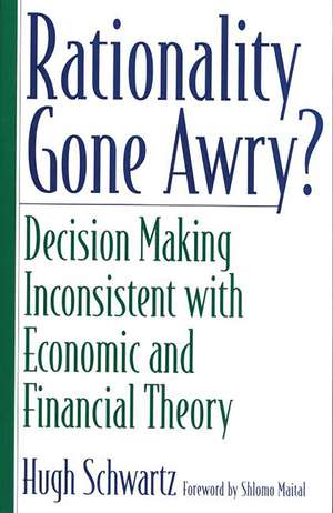 Rationality Gone Awry?: Decision Making Inconsistent with Economic and Financial Theory de Hugh H. Schwartz