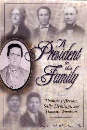 A President in the Family: Thomas Jefferson, Sally Hemings, and Thomas Woodson de Byron W. Woodson